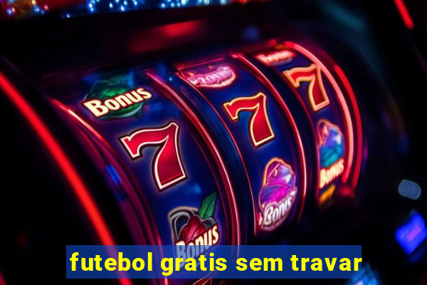 futebol gratis sem travar